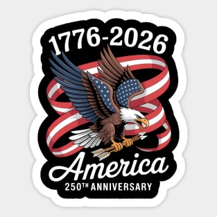 America 250Th Anniversary 1776-2026 Eagle Us Flag July 4Th Sticker